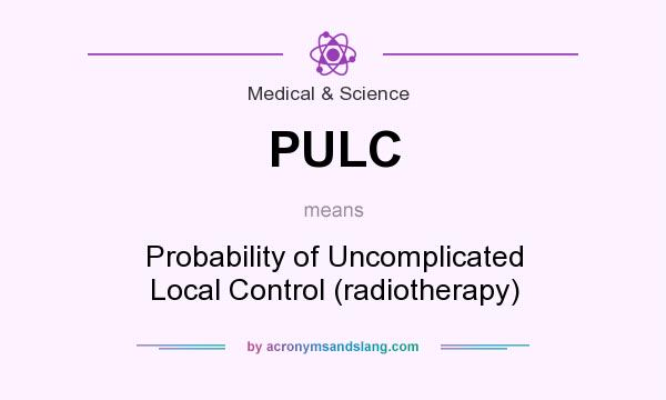 What does PULC mean? It stands for Probability of Uncomplicated Local Control (radiotherapy)