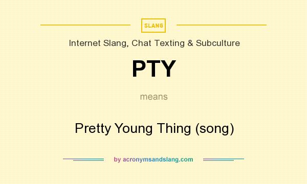 What does PTY mean? It stands for Pretty Young Thing (song)