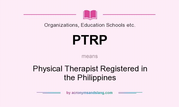 What does PTRP mean? It stands for Physical Therapist Registered in the Philippines