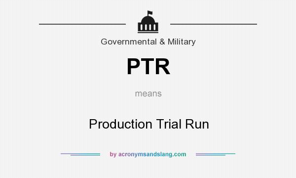 What does PTR mean? It stands for Production Trial Run