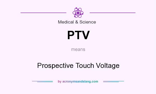What does PTV mean? It stands for Prospective Touch Voltage
