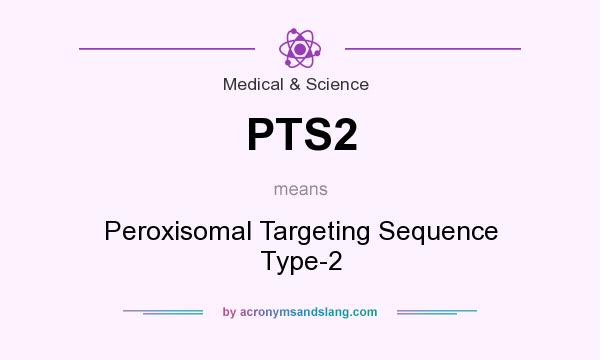 What does PTS2 mean? It stands for Peroxisomal Targeting Sequence Type-2