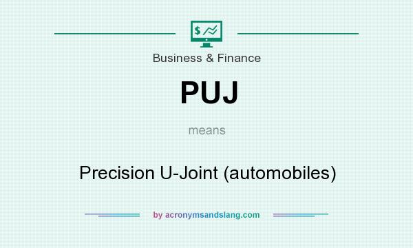 What does PUJ mean? It stands for Precision U-Joint (automobiles)