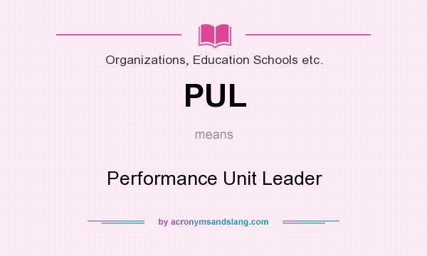 What does PUL mean? It stands for Performance Unit Leader