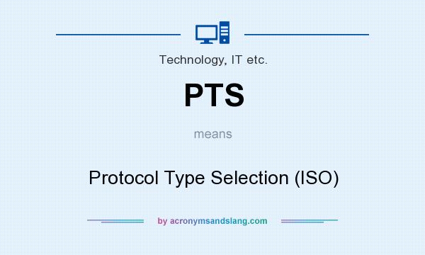 What does PTS mean? It stands for Protocol Type Selection (ISO)
