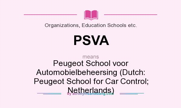 What does PSVA mean? It stands for Peugeot School voor Automobielbeheersing (Dutch: Peugeot School for Car Control; Netherlands)