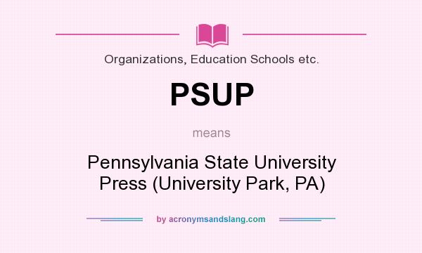 What does PSUP mean? It stands for Pennsylvania State University Press (University Park, PA)