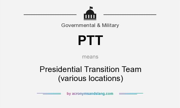 What does PTT mean? It stands for Presidential Transition Team (various locations)