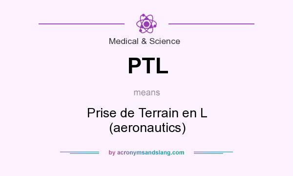 What does PTL mean? It stands for Prise de Terrain en L (aeronautics)