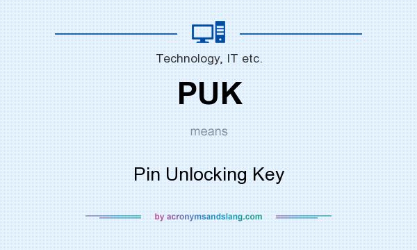 What does PUK mean? It stands for Pin Unlocking Key
