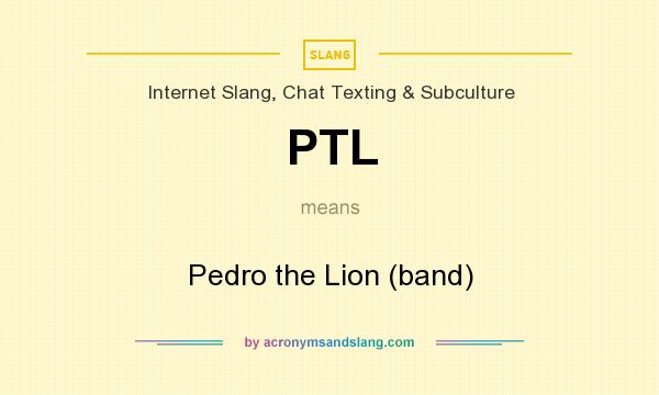 What does PTL mean? It stands for Pedro the Lion (band)
