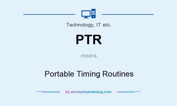 What does PTR mean? It stands for Portable Timing Routines