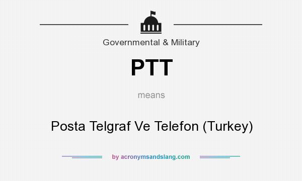 What does PTT mean? It stands for Posta Telgraf Ve Telefon (Turkey)
