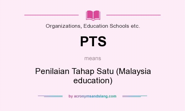 What does PTS mean? It stands for Penilaian Tahap Satu (Malaysia education)