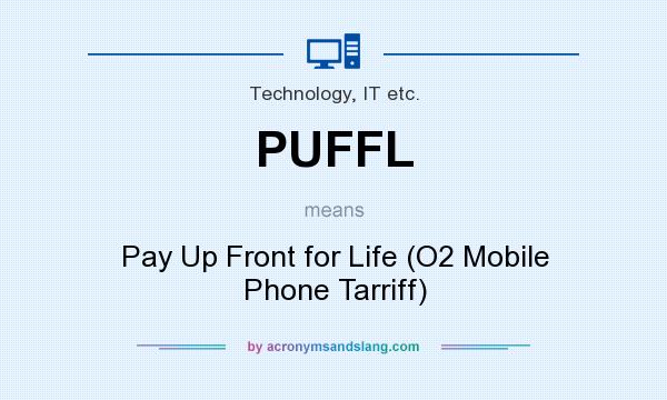 What does PUFFL mean? It stands for Pay Up Front for Life (O2 Mobile Phone Tarriff)