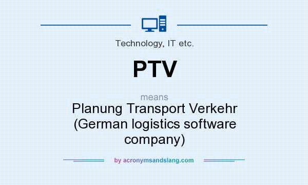 What does PTV mean? It stands for Planung Transport Verkehr (German logistics software company)