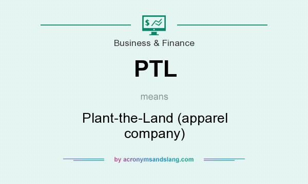 What does PTL mean? It stands for Plant-the-Land (apparel company)