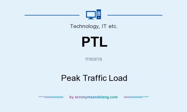 What does PTL mean? It stands for Peak Traffic Load