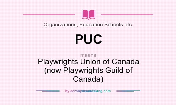 What does PUC mean? It stands for Playwrights Union of Canada (now Playwrights Guild of Canada)