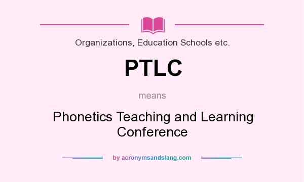 What does PTLC mean? It stands for Phonetics Teaching and Learning Conference