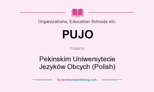 What does PUJO mean? It stands for Pekinskim Uniwersytecie Jezyków Obcych (Polish)