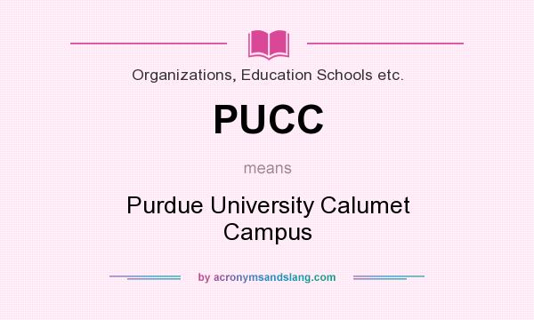 What does PUCC mean? It stands for Purdue University Calumet Campus