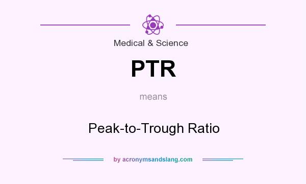 What does PTR mean? It stands for Peak-to-Trough Ratio