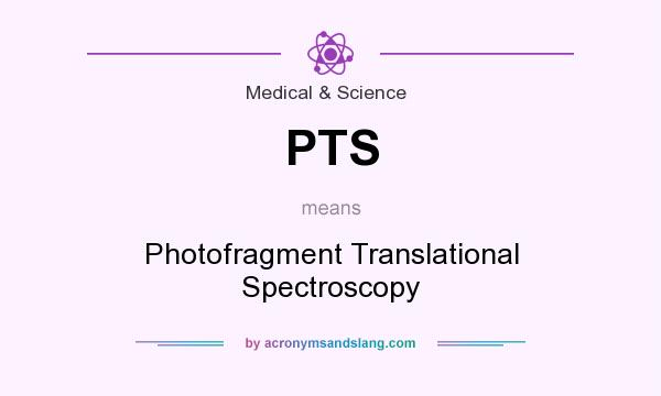 What does PTS mean? It stands for Photofragment Translational Spectroscopy