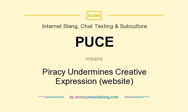 What does PUCE mean? It stands for Piracy Undermines Creative Expression (website)