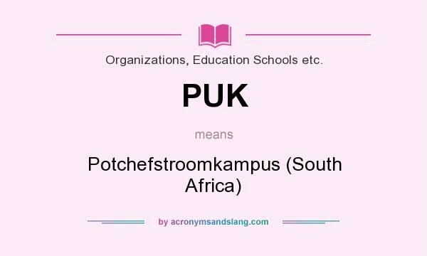 What does PUK mean? It stands for Potchefstroomkampus (South Africa)