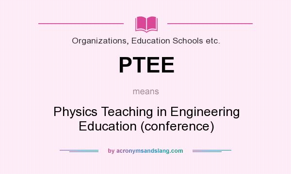 What does PTEE mean? It stands for Physics Teaching in Engineering Education (conference)
