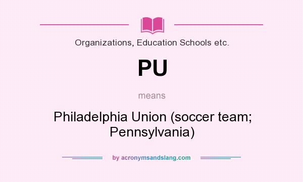 What does PU mean? It stands for Philadelphia Union (soccer team; Pennsylvania)