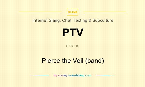 What does PTV mean? It stands for Pierce the Veil (band)