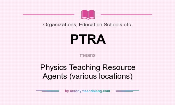 What does PTRA mean? It stands for Physics Teaching Resource Agents (various locations)