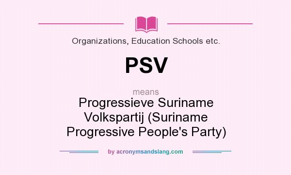 What does PSV mean? It stands for Progressieve Suriname Volkspartij (Suriname Progressive People`s Party)