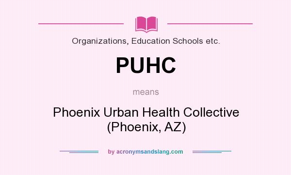 What does PUHC mean? It stands for Phoenix Urban Health Collective (Phoenix, AZ)