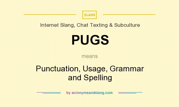 What does PUGS mean? It stands for Punctuation, Usage, Grammar and Spelling