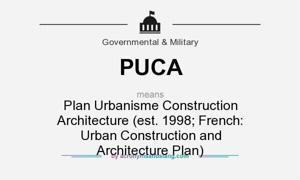 What does PUCA mean? It stands for Plan Urbanisme Construction Architecture (est. 1998; French: Urban Construction and Architecture Plan)