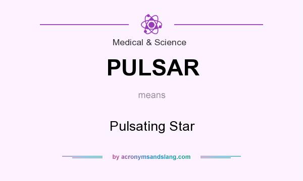 What does PULSAR mean? It stands for Pulsating Star