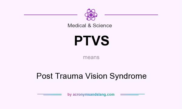 What does PTVS mean? It stands for Post Trauma Vision Syndrome