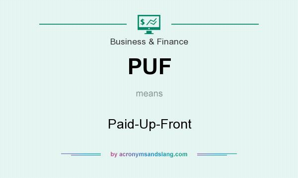 What does PUF mean? It stands for Paid-Up-Front