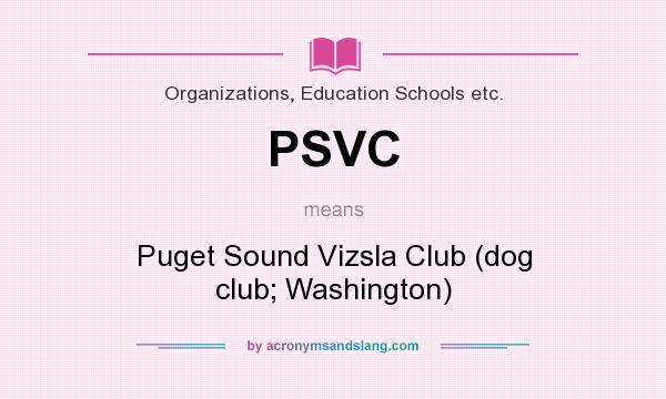 What does PSVC mean? It stands for Puget Sound Vizsla Club (dog club; Washington)