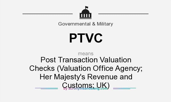 What does PTVC mean? It stands for Post Transaction Valuation Checks (Valuation Office Agency; Her Majesty`s Revenue and Customs; UK)