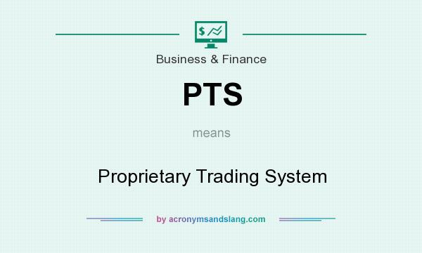 What does PTS mean? It stands for Proprietary Trading System