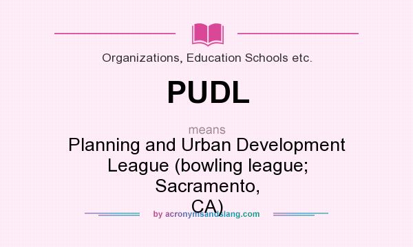 What does PUDL mean? It stands for Planning and Urban Development League (bowling league; Sacramento, CA)