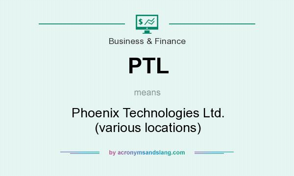 What does PTL mean? It stands for Phoenix Technologies Ltd. (various locations)