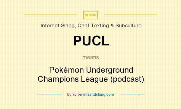 What does PUCL mean? It stands for Pokémon Underground Champions League (podcast)