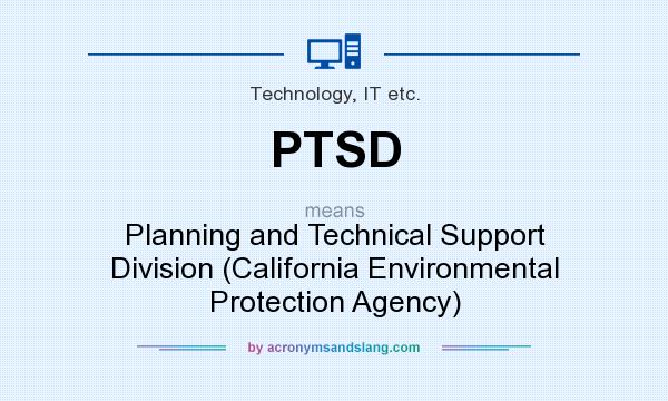 What does PTSD mean? It stands for Planning and Technical Support Division (California Environmental Protection Agency)