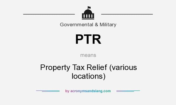 What does PTR mean? It stands for Property Tax Relief (various locations)