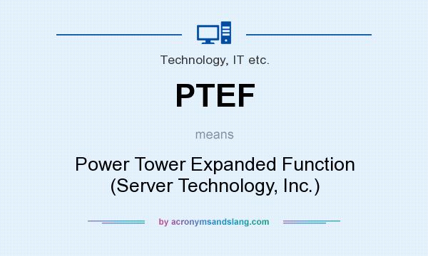 What does PTEF mean? It stands for Power Tower Expanded Function (Server Technology, Inc.)